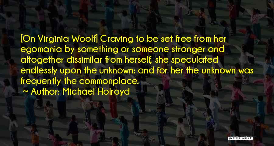 Set Something Free Quotes By Michael Holroyd