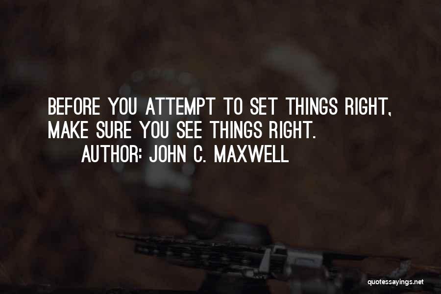 Set Things Right Quotes By John C. Maxwell