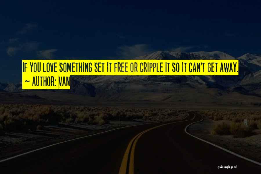 Set You Free Love Quotes By Van Set You Free Love Quotes By Van