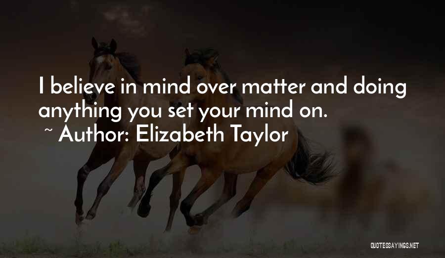 Set Your Mind On Something Quotes By Elizabeth Taylor