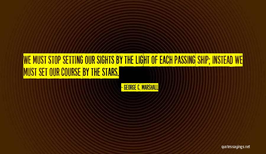 Set Your Sights Quotes By George C. Marshall Set Your Sights Quotes By George C. Marshall