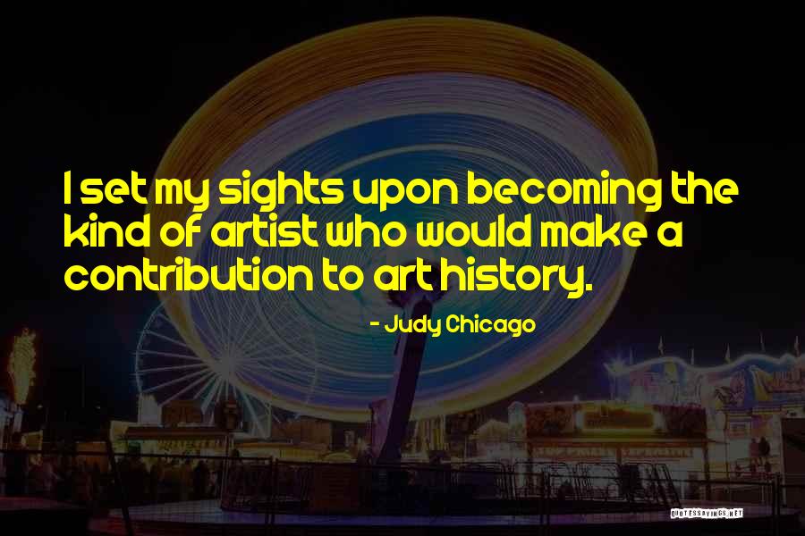 Set Your Sights Quotes By Judy Chicago Set Your Sights Quotes By Judy Chicago