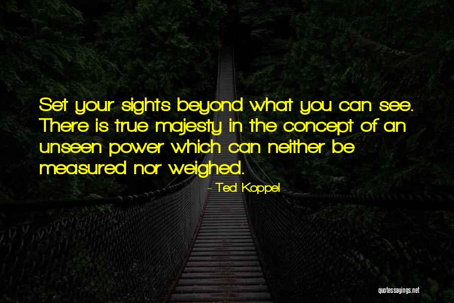 Set Your Sights Quotes By Ted Koppel Set Your Sights Quotes By Ted Koppel
