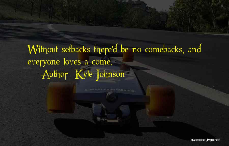 Setbacks And Comebacks Quotes By Kyle Johnson