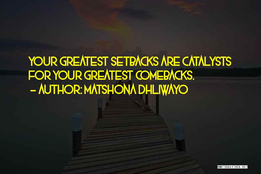 Setbacks And Comebacks Quotes By Matshona Dhliwayo
