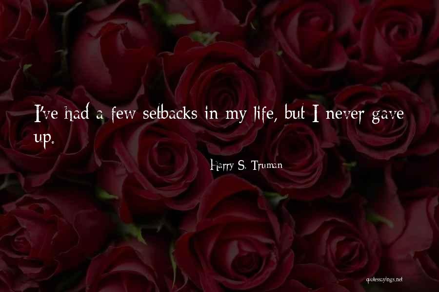 Setbacks In Life Quotes By Harry S. Truman Setbacks In Life Quotes By Harry S. Truman