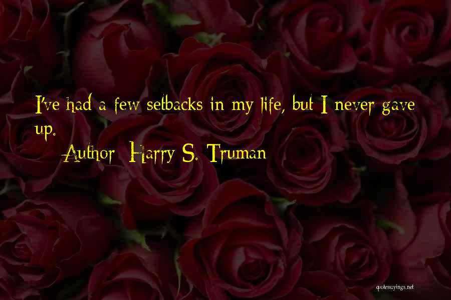 Setbacks Quotes By Harry S. Truman