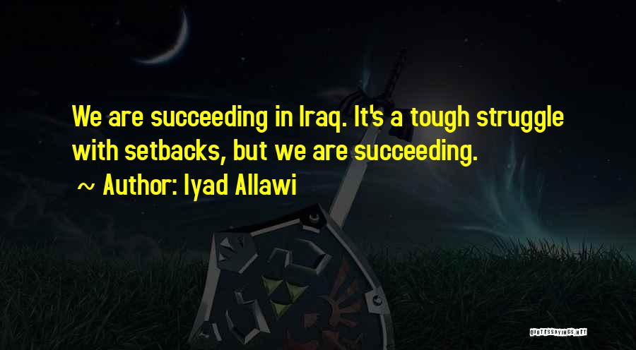 Setbacks Quotes By Iyad Allawi