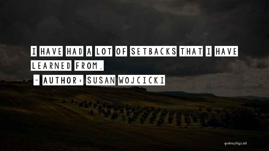 Setbacks Quotes By Susan Wojcicki