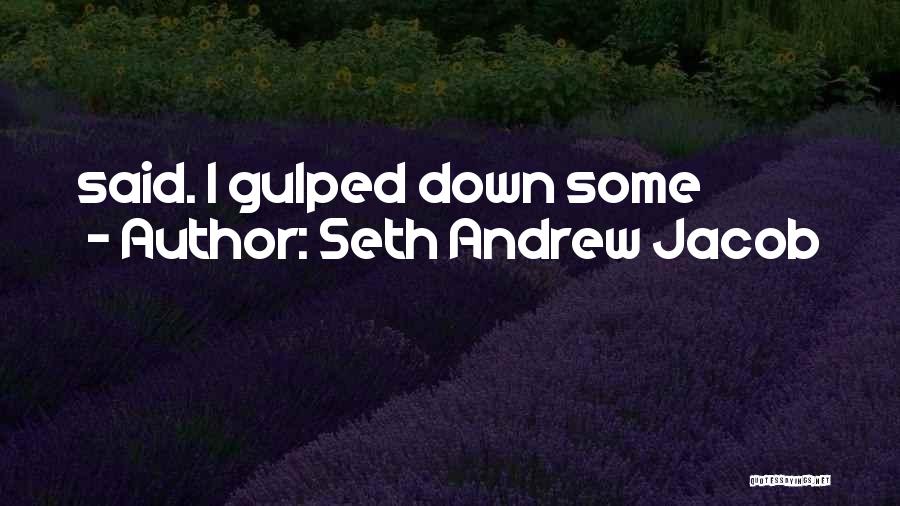 Seth Andrew Jacob Quotes 1327034