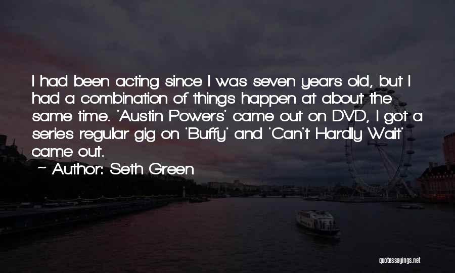 Seth Green Quotes 663999