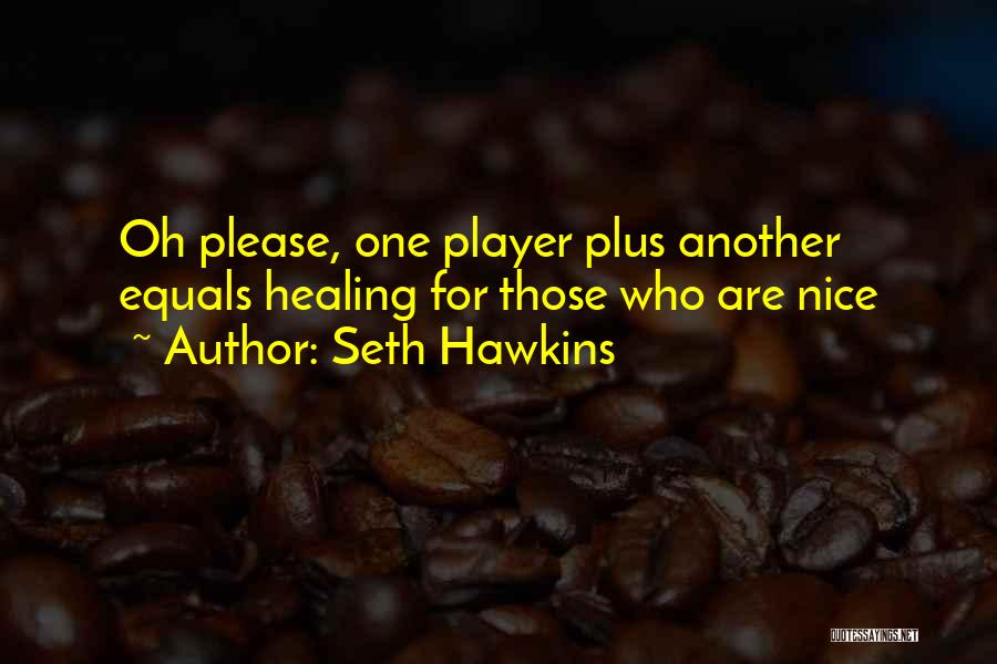 Seth Hawkins Quotes 502632