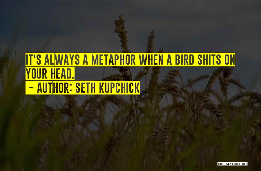 Seth Kupchick Quotes 1163087