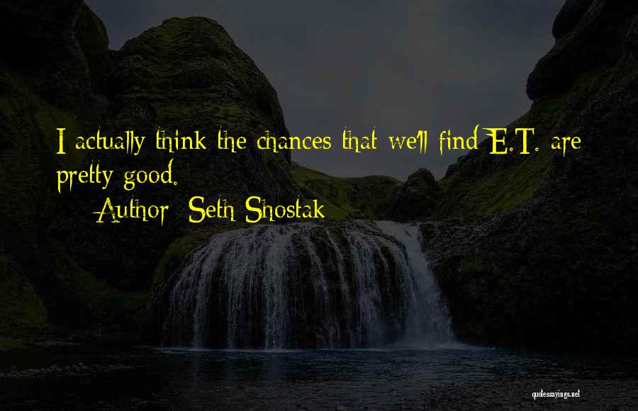 Seth Shostak Quotes 1249382