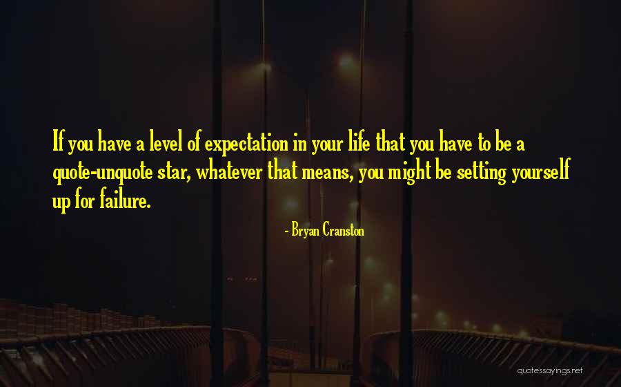 Setting Expectation Quotes By Bryan Cranston Setting Expectation Quotes By Bryan Cranston