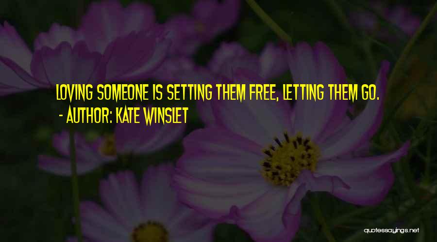 Setting Free Of Someone Quotes By Kate Winslet