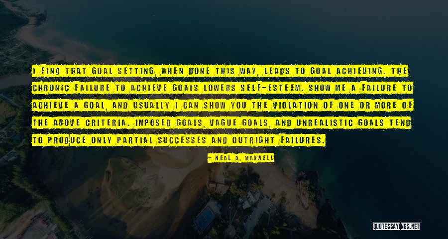 Setting Goals And Achieving Them Quotes By Neal A. Maxwell Setting Goals And Achieving Them Quotes By Neal A. Maxwell