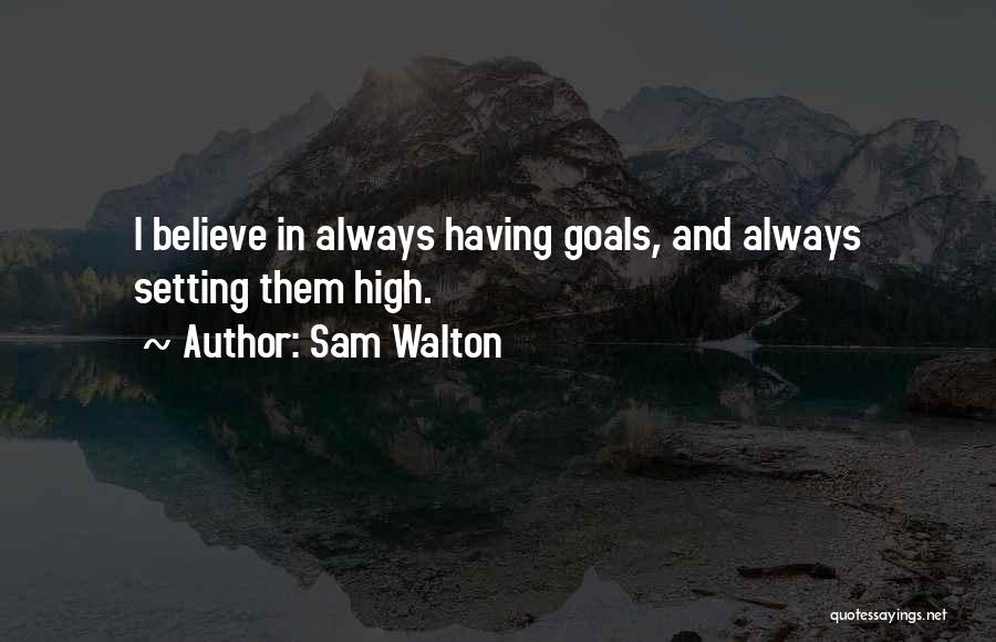 Setting Goals High Quotes By Sam Walton