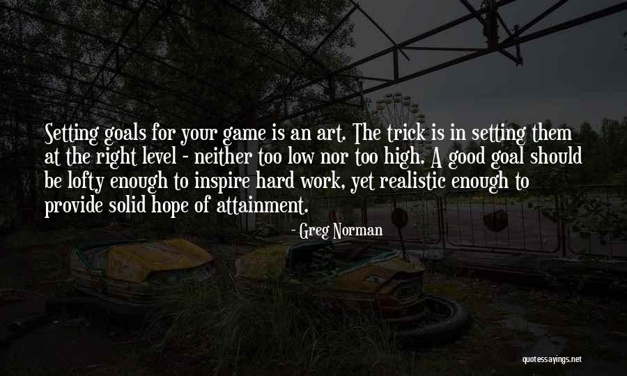 Setting Realistic Goals Quotes By Greg Norman Setting Realistic Goals Quotes By Greg Norman