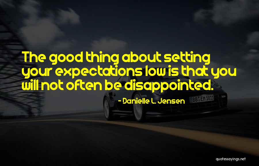 Setting Your Expectations Low Quotes By Danielle L. Jensen Setting Your Expectations Low Quotes By Danielle L. Jensen