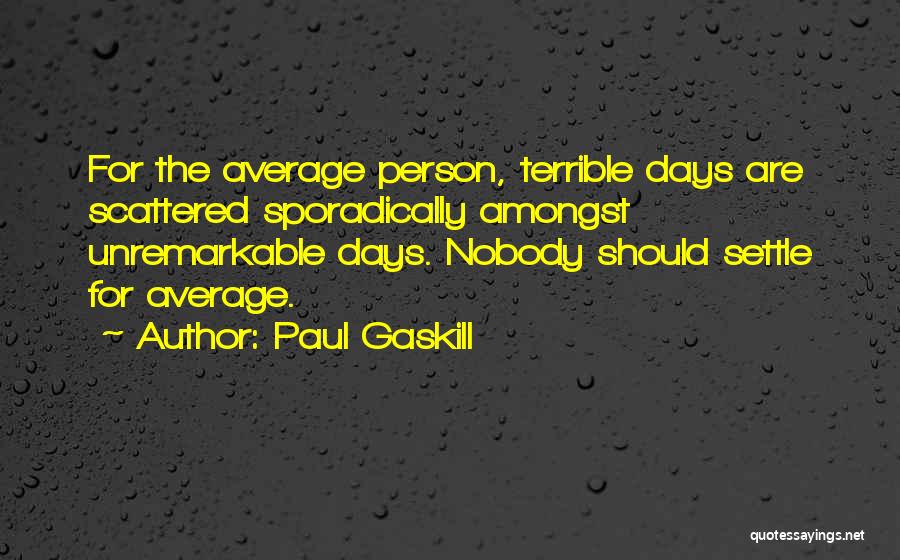 Settle For Average Quotes By Paul Gaskill