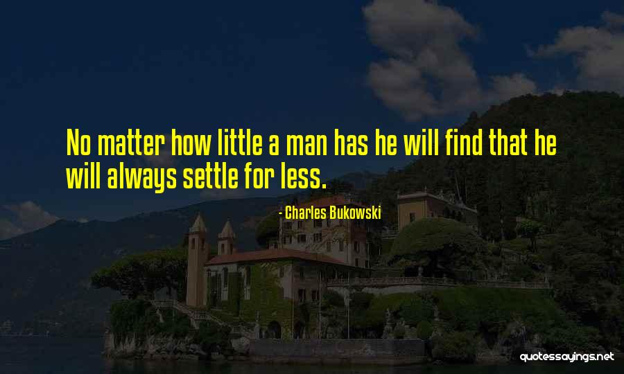 Settle For Nothing Less Quotes By Charles Bukowski Settle For Nothing Less Quotes By Charles Bukowski