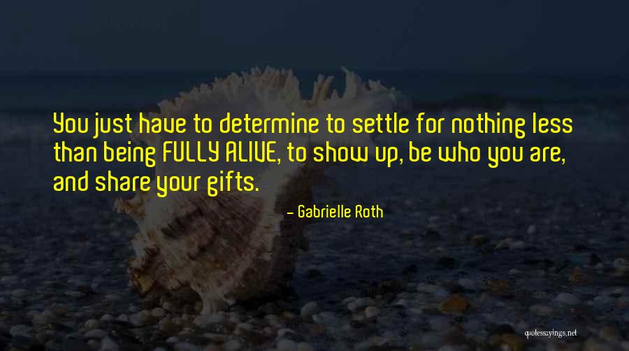 Settle For Nothing Less Quotes By Gabrielle Roth Settle For Nothing Less Quotes By Gabrielle Roth