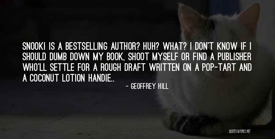 Settle For Nothing Less Quotes By Geoffrey Hill Settle For Nothing Less Quotes By Geoffrey Hill