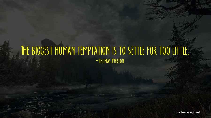 Settle For Nothing Less Quotes By Thomas Merton Settle For Nothing Less Quotes By Thomas Merton