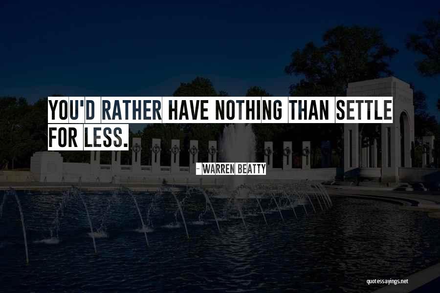 Settle For Nothing Less Quotes By Warren Beatty