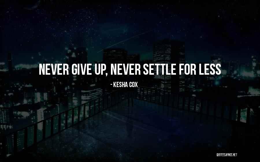 Settle Less Quotes By Kesha Cox Settle Less Quotes By Kesha Cox