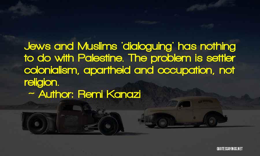 Settler Colonialism Quotes By Remi Kanazi