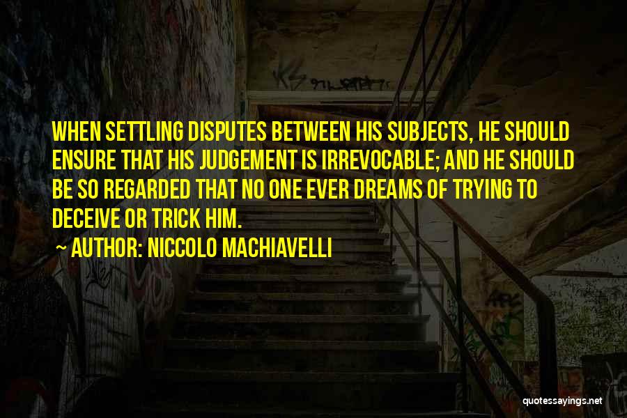 Settling Disputes Quotes By Niccolo Machiavelli