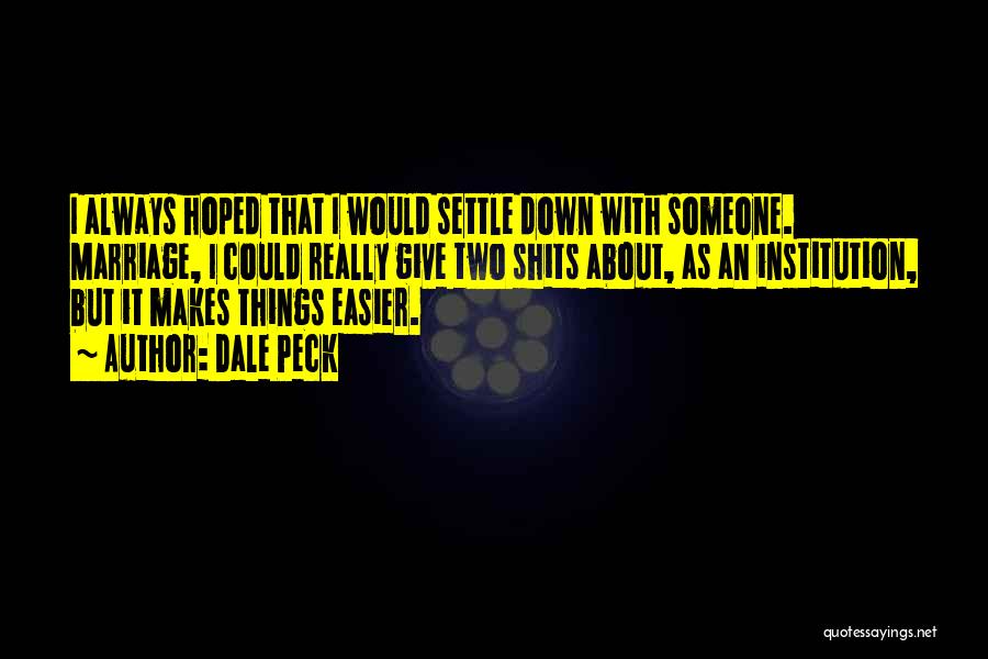 Settling Down Quotes By Dale Peck