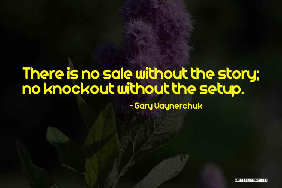Setups For Knockout Quotes By Gary Vaynerchuk Setups For Knockout Quotes By Gary Vaynerchuk