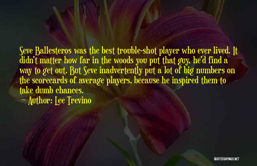 Seve Ballesteros Best Quotes By Lee Trevino