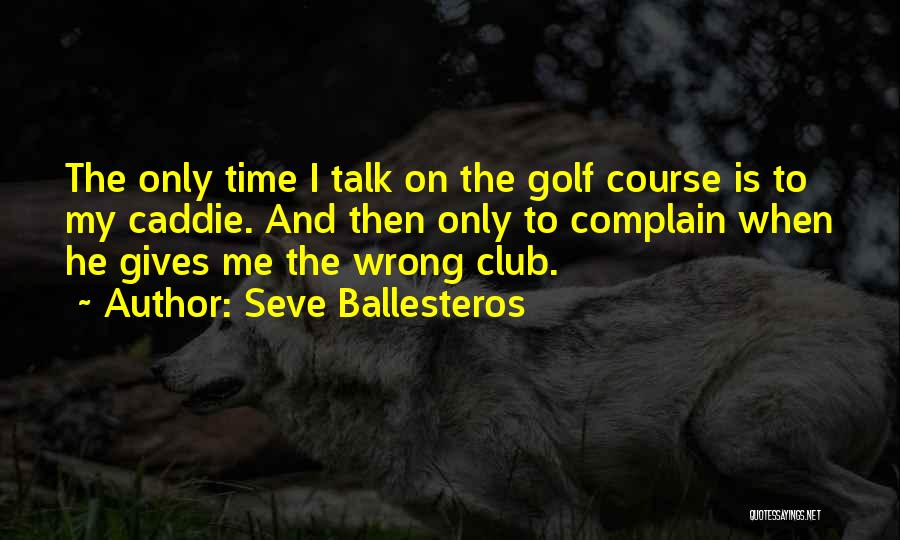 Seve Ballesteros Best Quotes By Seve Ballesteros