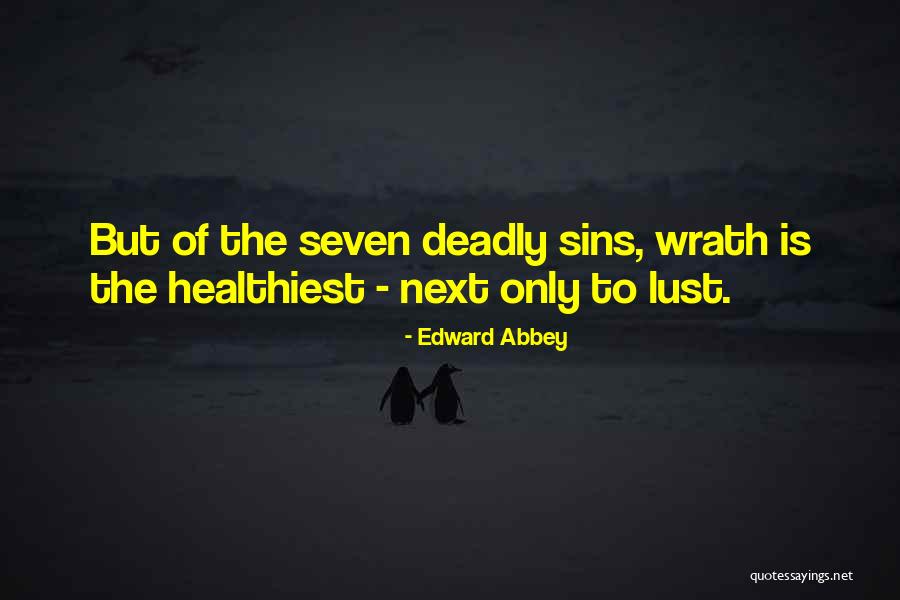 Seven Deadly Sins Wrath Quotes By Edward Abbey Seven Deadly Sins Wrath Quotes By Edward Abbey