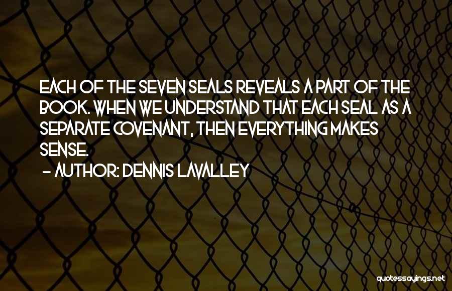 Seven Seals Quotes By Dennis LaValley