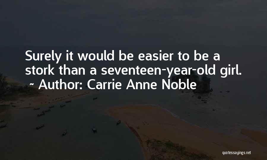 Seventeen Quotes By Carrie Anne Noble
