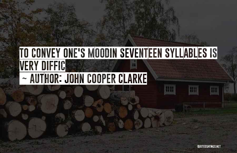 Seventeen Syllables Quotes By John Cooper Clarke