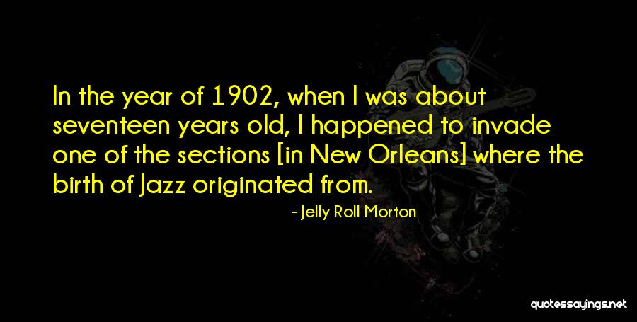 Seventeen Year Old Quotes By Jelly Roll Morton Seventeen Year Old Quotes By Jelly Roll Morton
