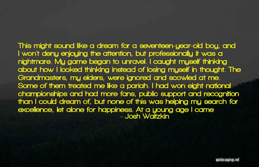 Seventeen Year Old Quotes By Josh Waitzkin Seventeen Year Old Quotes By Josh Waitzkin
