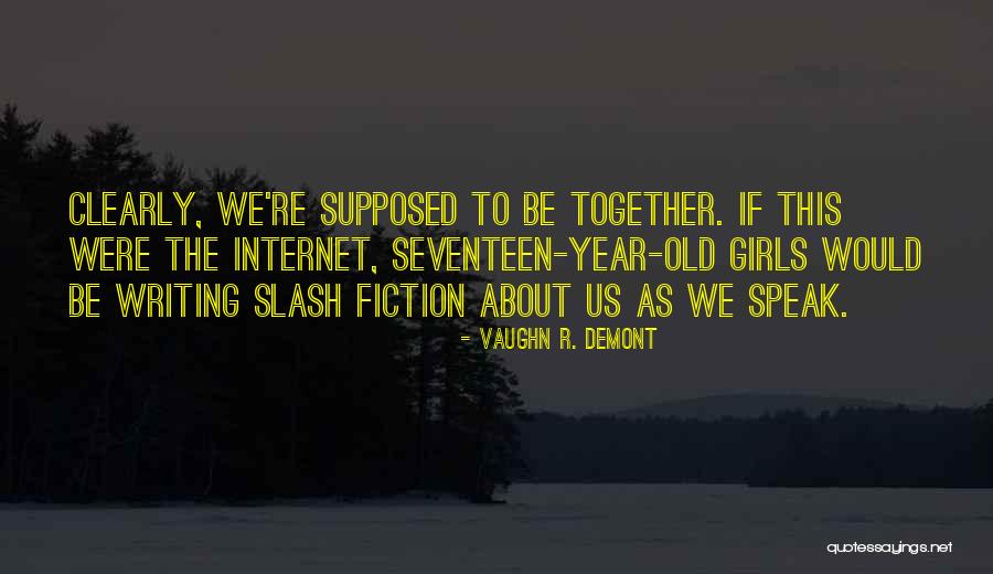 Seventeen Year Old Quotes By Vaughn R. Demont Seventeen Year Old Quotes By Vaughn R. Demont