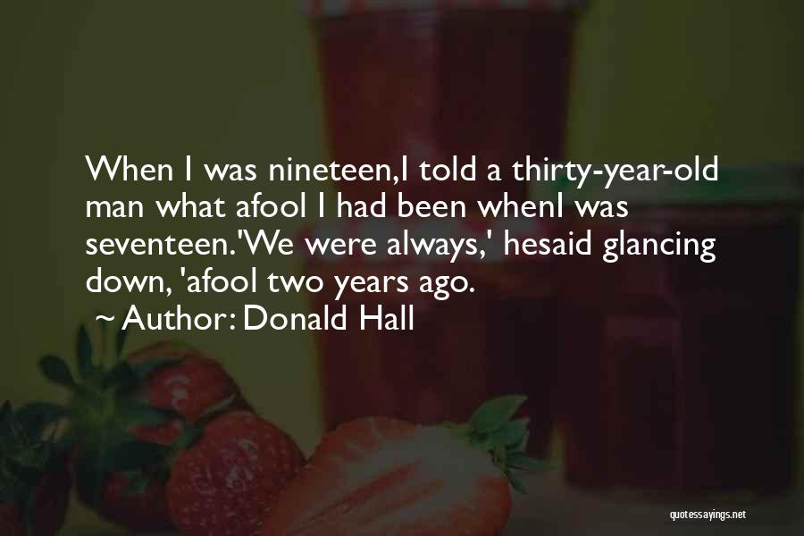 Seventeen Years Old Quotes By Donald Hall