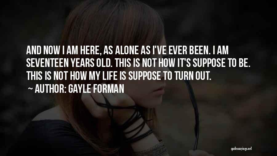 Seventeen Years Old Quotes By Gayle Forman