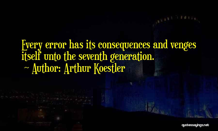Seventh Generation Quotes By Arthur Koestler