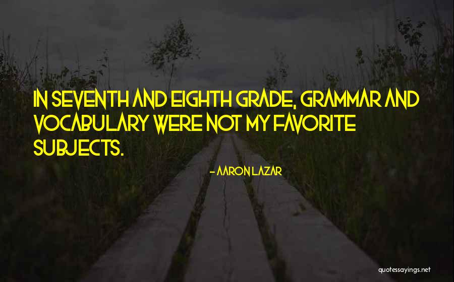 Seventh Grade Quotes By Aaron Lazar