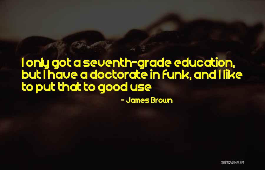 Seventh Grade Quotes By James Brown