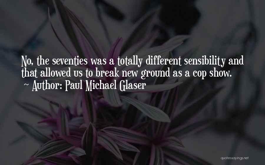 Seventies Show Quotes By Paul Michael Glaser